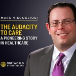 The Audacity to Care: Marc Viscogliosi’s Pioneering Story in Healthcare